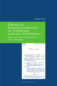 Matthias Alles — Haftung des Konkursverwalters bei der Fortführung insolventer Unternehmen. Wege und Irrwege der Rechtsprechung des 20. Jahrhunderts