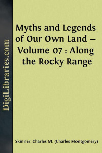 Charles M. Skinner — Myths and Legends of Our Own Land — Volume 07 : Along the Rocky Range