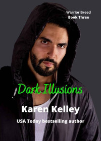 Karen Kelley — Dark Illusions (The Warrior Breed)