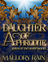 H.P. Mallory & J.R. Rain — Daughter of Aphrodite: Greek Mythology Romance (Gates of the Underworld Book 3)