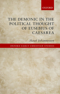 Johannessen, Hazel; — The Demonic in the Political Thought of Eusebius of Caesarea