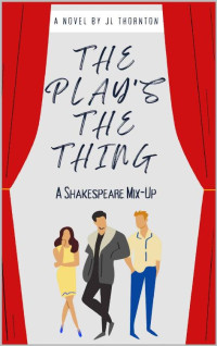 JL Thornton — The Play's the Thing: A Shakespeare Mix-Up