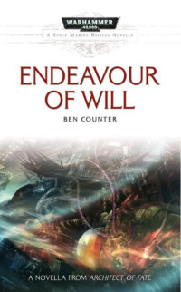 Counter, Ben — [Warhammer 40,000 01] • [Architect of Fate 01] • Endeavour of Will