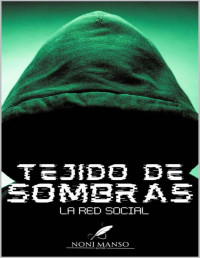 Noni Manso — TEJIDO DE SOMBRAS: LA RED SOCIAL