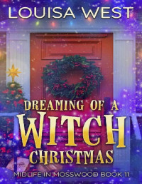 Louisa West — Dreaming of a Witch Christmas: A Paranormal Women's Fiction Novel (Midlife in Mosswood Book 11)