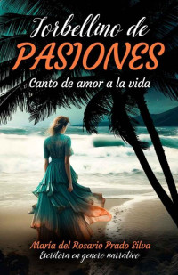 María del Rosario Prado Silva — Torbellino de Pasiones: Canto de amor a la vida (Spanish Edition)