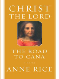 anne rice [rice, anne] — Christ the Lord: The Road to Cana