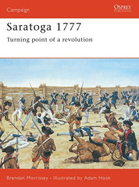 Brendan Morrissey — Saratoga 1777: Turning Point of a Revolution