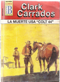 Clark Carrados — La muerte usa «colt 44»