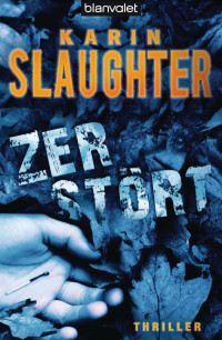 Slaughter, Karin — Grant County 06 - Zerstört