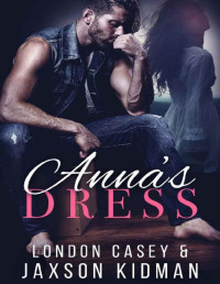 London Casey & Jaxson Kidman & Karolyn James [Casey, London] — Anna's Dress: a heart-wrenching second chance romance story that will make you believe in true love