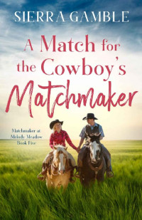 Sierra Gamble — A Match for the Cowboy's Matchmaker (MATCHMAKER AT MELODY MEADOW, BOOK FIVE)