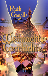 Gogoll, Ruth — Ruth Gogolls Weihnachtsgeschichte