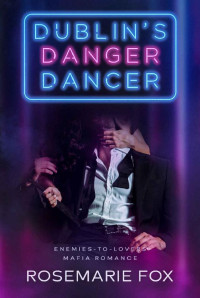 Rosemarie Fox — Dublin's Danger Dancer - An Enemies-to-Lover's Irish Mafia Romance (Dublin Dancer's Book 2)