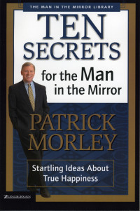 Patrick Morley; — Ten Secrets for the Man in the Mirror