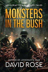 David Rose — Monsters in the Bush: Lovecraftian Military Tales