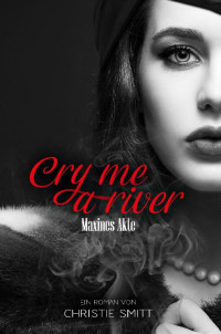 Smitt, Christie — Cry me a river: Maxines Akte (German Edition)