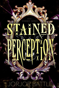 Jorjor Battle — Stained Perception: New Adult Paranormal Romance (Stained Series Book 1)