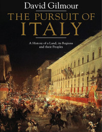 David Gilmour — The Pursuit of Italy: A History of a Land, Its Regions, and Their Peoples