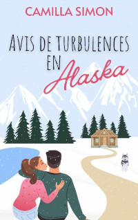 Camilla Simon — AVIS DE TURBULENCES EN ALASKA (French Edition)