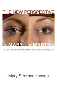 Mary Stromer Hanson; — The New Perspective on Mary and Martha