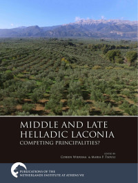 Edited by Corien Wiersma & Maria P. Tsouli; — Middle and Late Helladic Laconia. Competing Principalities?