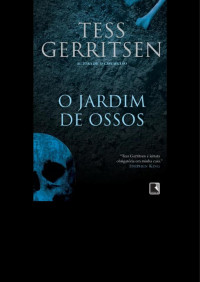 Tess Gerritsen — O Jardim de Ossos