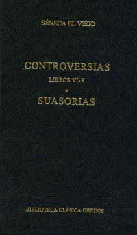 Sneca el Viejo; — Controversias. Libros VI-X. Suasorias