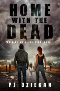 Dziekan, PJ [Dziekan, PJ] — Walking With The Dead (Book 2): Home with the Dead