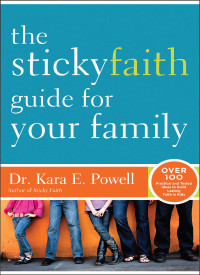 Kara Powell; — The Sticky Faith Guide for Your Family