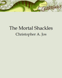 Christopher A. Jos — The Mortal Shackles