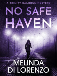 Melinda Di Lorenzo — Trinity Calhoun Mystery 02-No Safe Haven