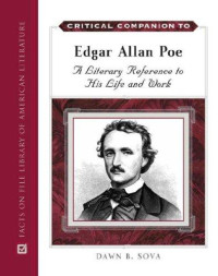 Dawn B. Sova [Sova, Dawn B.] — Critical Companion to Edgar Allan Poe: A Literary Reference to His Life and Work