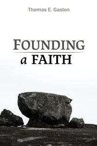 Thomas E. Gaston; — Founding a Faith