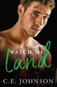 C.E. Johnson — Watch Me Land (Elements of the Heart Book 4)