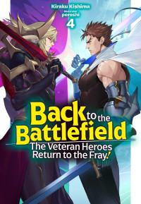 Kiraku Kishima — Back to the Battlefield: The Veteran Heroes Return to the Fray! Volume 4