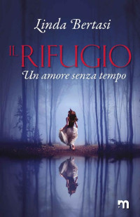 Linda Bertasi — Il rifugio: Un amore senza tempo (Italian Edition)