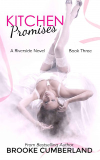 Brooke Cumberland — Kitchen Promises (Riverside Trilogy, #3) (The Riverside Trilogy)