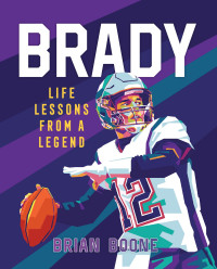 Brian Boone — Brady: Life Lessons From a Legend