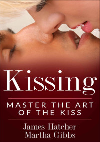 James Hatcher & Martha Gibbs — Kissing: Master the Art of the Kiss