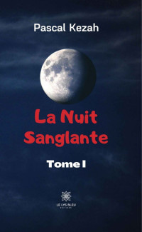 Pascal Kezah — La nuit sanglante - Tome I (French Edition)