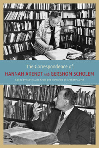 Hannah Arendt , Gershom Scholem — The Correspondence of Hannah Arendt and Gershom Scholem