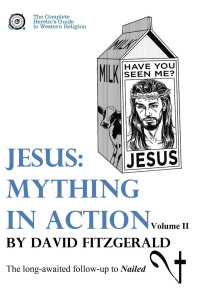 David Fitzgerald — Jesus - Mything in Action - Vol. II