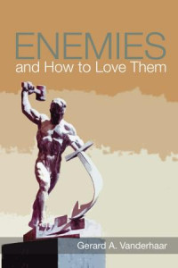 Gerard Vanderhaar; — Enemies and How to Love Them