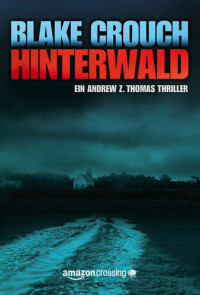 Blake Crouch — Hinterwald (Die Trilogie um Andrew Z. Thomas 2) (German Edition)