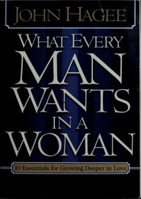 Hagee, John;Hagee, Diana. What every woman wants in a man & Hagee, Diana. What every woman wants in a man — What every man wants in a woman