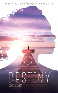 Cecelia Ahern — Destiny - Tome 2 - Parfaite