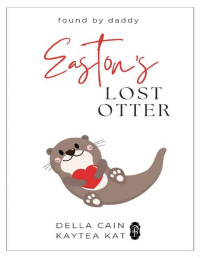 Della Cain & Kaytea Kat — Easton's Lost Otter (Found by Daddy Book 5)