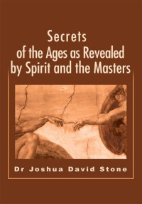 Joshua Stone — Secrets of the Ages as Revealed by Spirit and the Masters