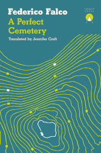 Federico Falco, Jennifer Croft (translation)  — A Perfect Cemetery (Un cementerio perfecto)